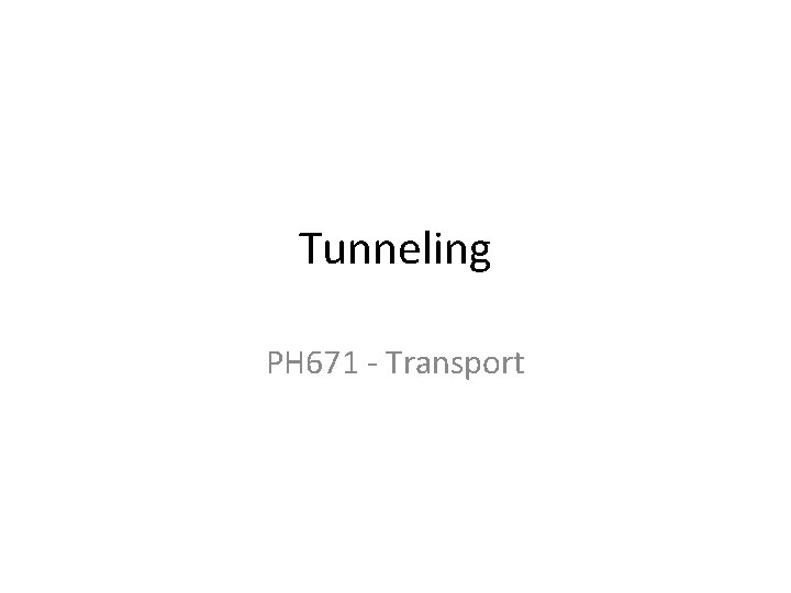 Tunneling PH 671 - Transport 
