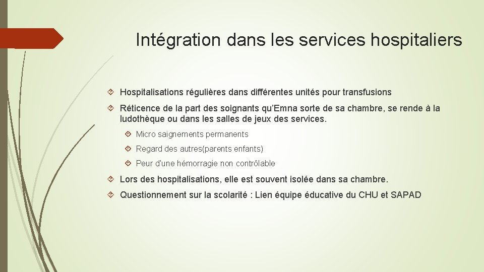 Intégration dans les services hospitaliers Hospitalisations régulières dans différentes unités pour transfusions Réticence de