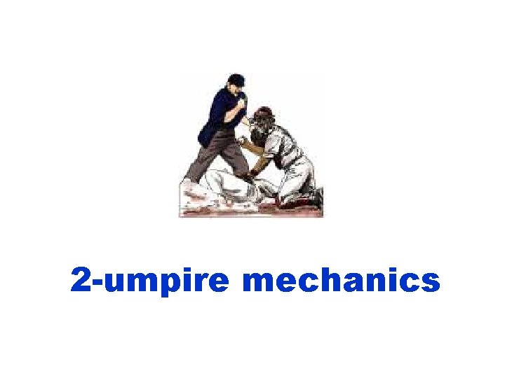 2 -umpire mechanics 