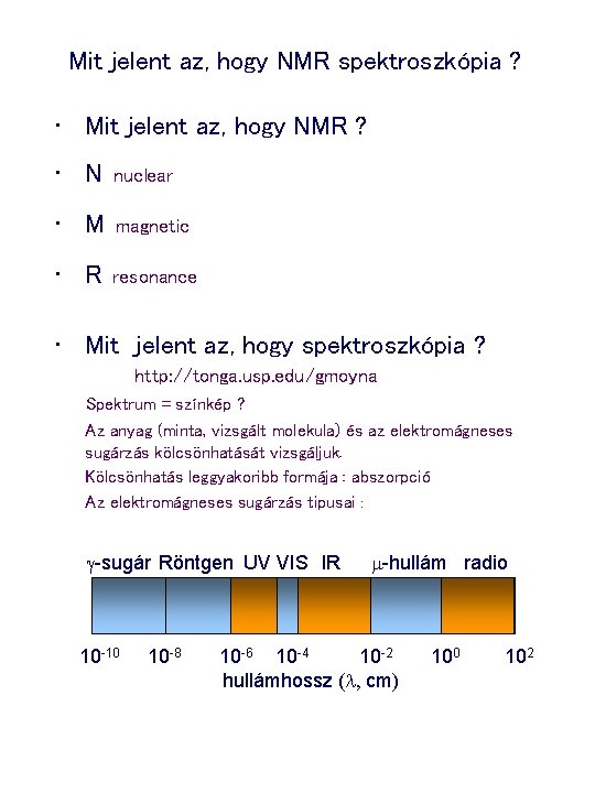 Mit jelent az, hogy NMR spektroszkópia ? • Mit jelent az, hogy NMR ?