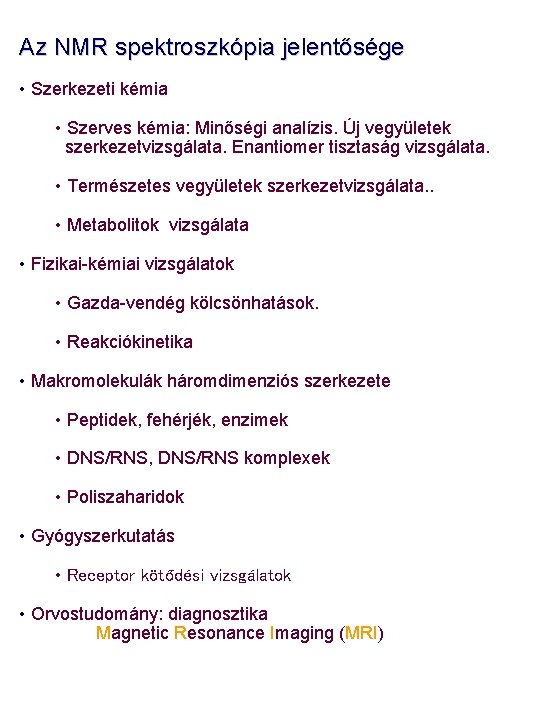 Az NMR spektroszkópia jelentősége • Szerkezeti kémia • Szerves kémia: Minőségi analízis. Új vegyületek