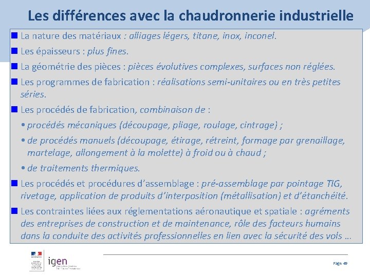 Les différences avec la chaudronnerie industrielle n La nature des matériaux : alliages légers,