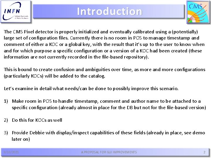 Introduction The CMS Pixel detector is properly initialized and eventually calibrated using a (potentially)