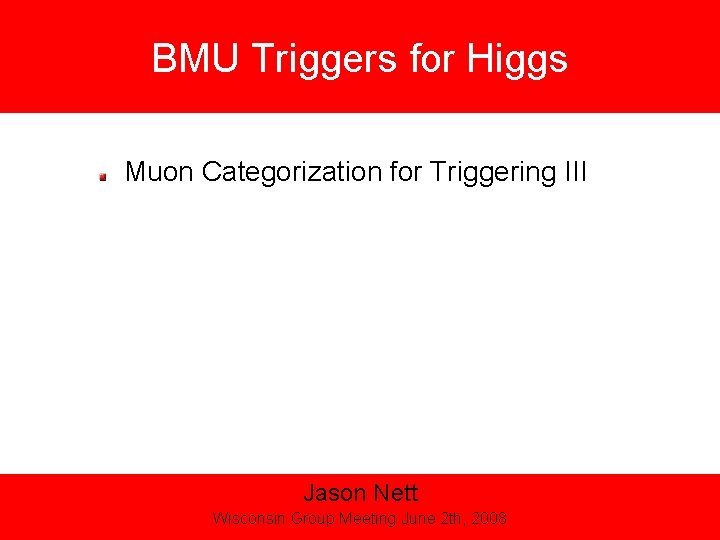 BMU Triggers for Higgs Muon Categorization for Triggering III Jason Nett BEACH 04 Wisconsin