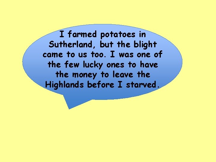 I farmed potatoes in Sutherland, but the blight came to us too. I was