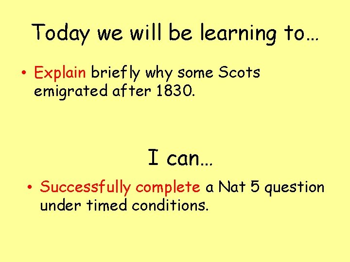 Today we will be learning to… • Explain briefly why some Scots emigrated after