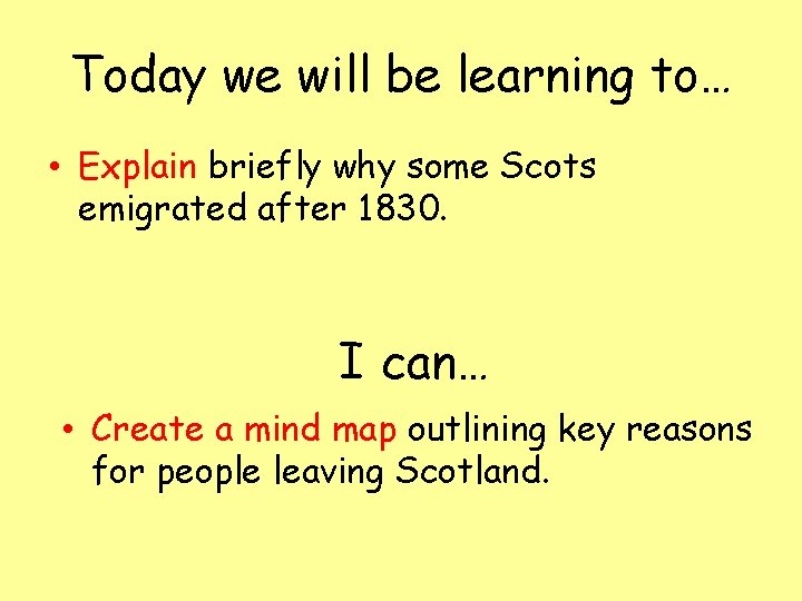 Today we will be learning to… • Explain briefly why some Scots emigrated after