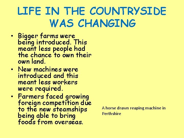 LIFE IN THE COUNTRYSIDE WAS CHANGING • Bigger farms were being introduced. This meant