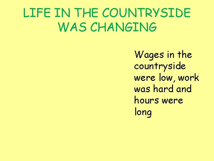 LIFE IN THE COUNTRYSIDE WAS CHANGING Wages in the countryside were low, work was