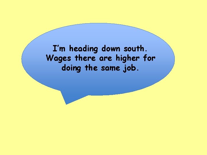 I’m heading down south. Wages there are higher for doing the same job. 