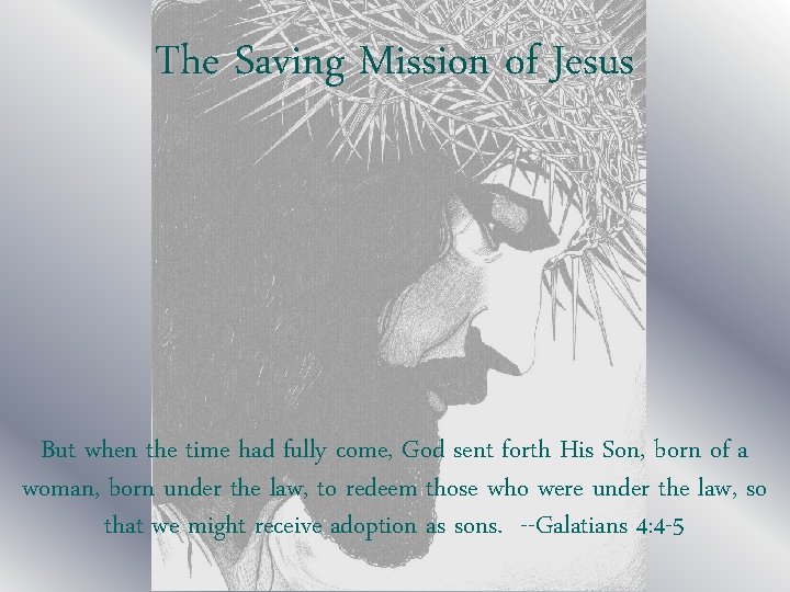 The Saving Mission of Jesus But when the time had fully come, God sent