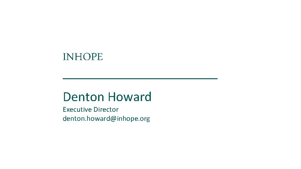 INHOPE Denton Howard Executive Director denton. howard@inhope. org 