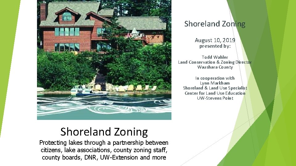 Shoreland Zoning August 10, 2019 presented by: Todd Wahler Land Conservation & Zoning Director