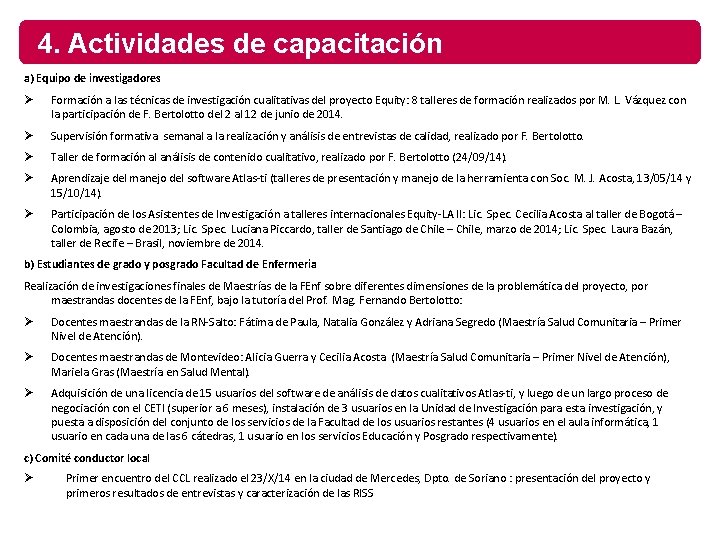 4. Actividades de capacitación a) Equipo de investigadores Ø Formación a las técnicas de