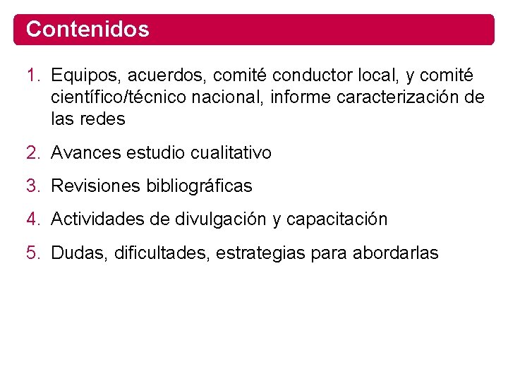 Contenidos 1. Equipos, acuerdos, comité conductor local, y comité científico/técnico nacional, informe caracterización de