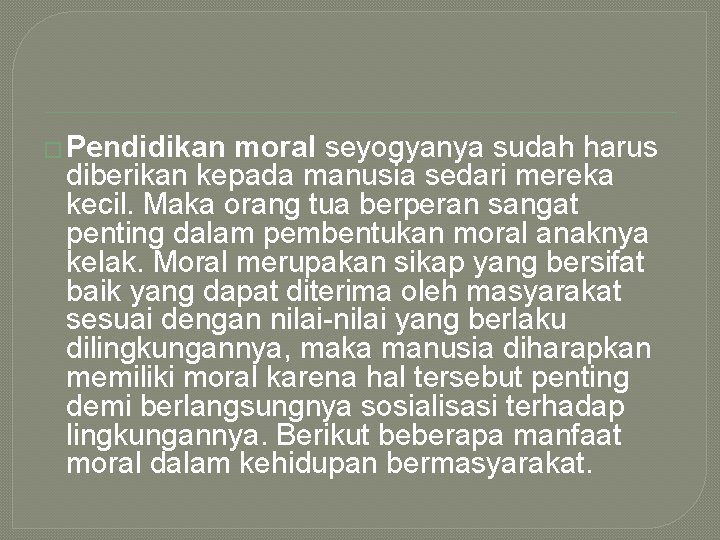 � Pendidikan moral seyogyanya sudah harus diberikan kepada manusia sedari mereka kecil. Maka orang