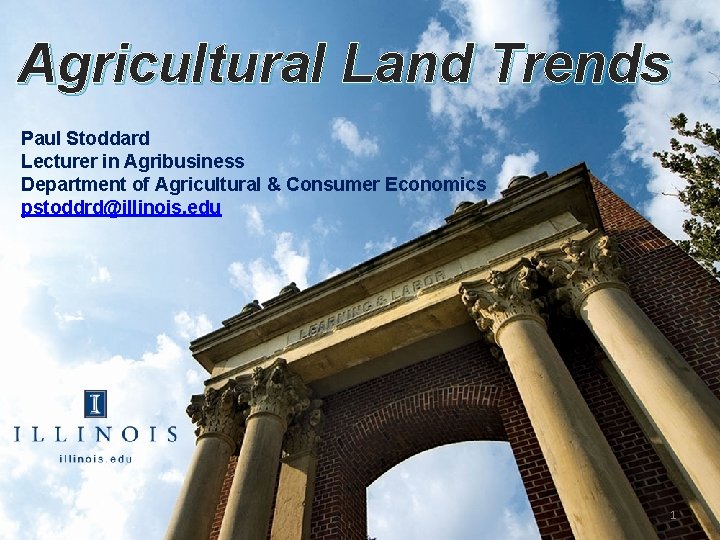 Agricultural Land Trends Paul Stoddard Lecturer in Agribusiness Department of Agricultural & Consumer Economics