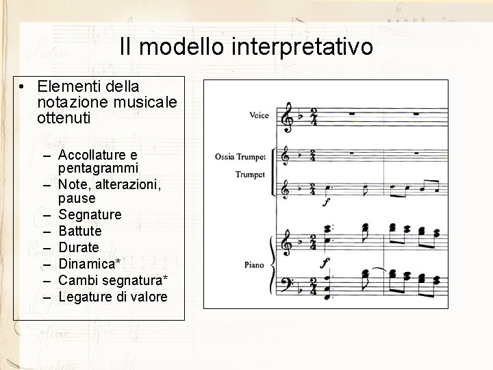 Il modello interpretativo • Elementi della notazione musicale ottenuti – Accollature e pentagrammi –