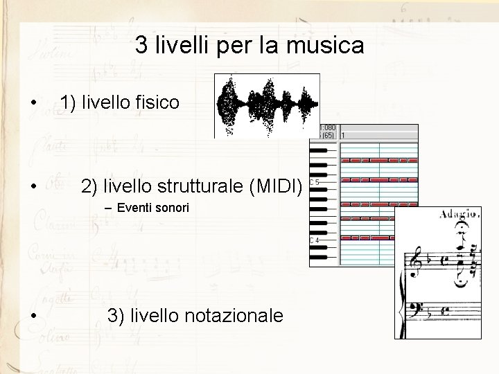 3 livelli per la musica • • 1) livello fisico 2) livello strutturale (MIDI)