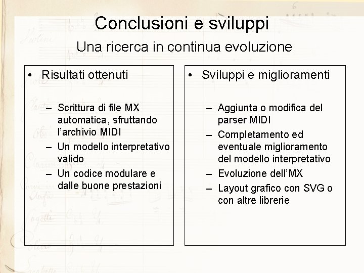 Conclusioni e sviluppi Una ricerca in continua evoluzione • Risultati ottenuti – Scrittura di