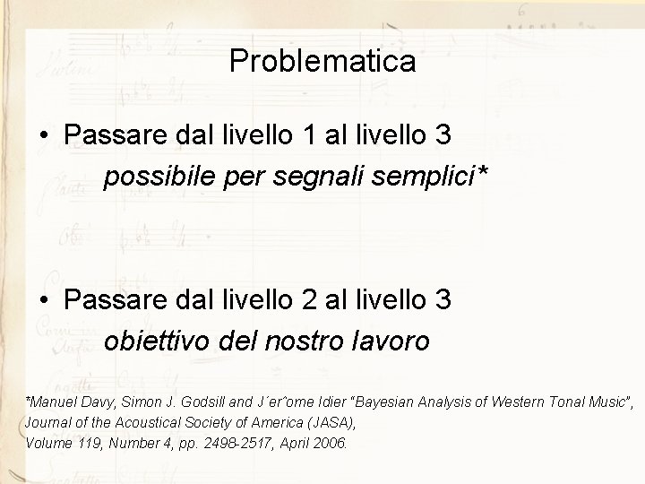 Problematica • Passare dal livello 1 al livello 3 possibile per segnali semplici* •