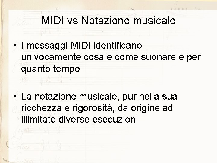 MIDI vs Notazione musicale • I messaggi MIDI identificano univocamente cosa e come suonare