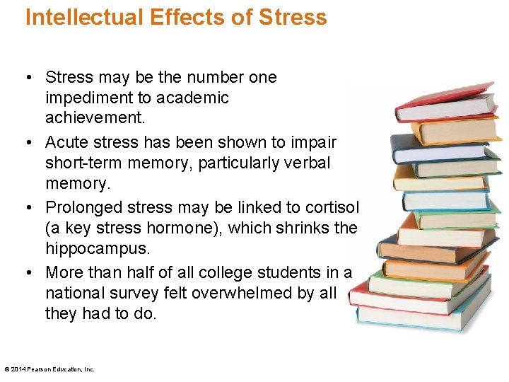 Intellectual Effects of Stress • Stress may be the number one impediment to academic