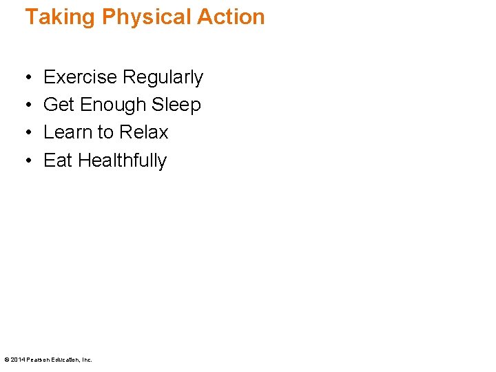 Taking Physical Action • • Exercise Regularly Get Enough Sleep Learn to Relax Eat