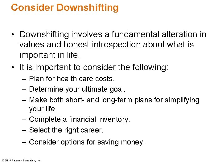 Consider Downshifting • Downshifting involves a fundamental alteration in values and honest introspection about