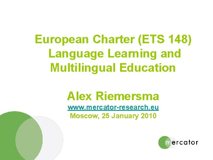 European Charter (ETS 148) Language Learning and Multilingual Education Alex Riemersma www. mercator-research. eu