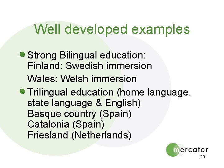 Well developed examples · Strong Bilingual education: Finland: Swedish immersion Wales: Welsh immersion ·