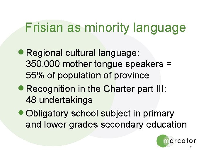 Frisian as minority language · Regional cultural language: 350. 000 mother tongue speakers =
