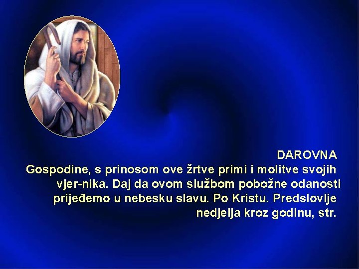 DAROVNA Gospodine, s prinosom ove žrtve primi i molitve svojih vjer nika. Daj da