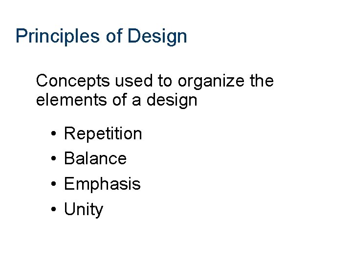 Principles of Design Concepts used to organize the elements of a design • •
