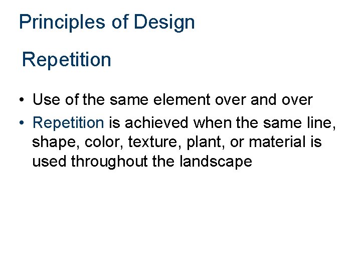 Principles of Design Repetition • Use of the same element over and over •