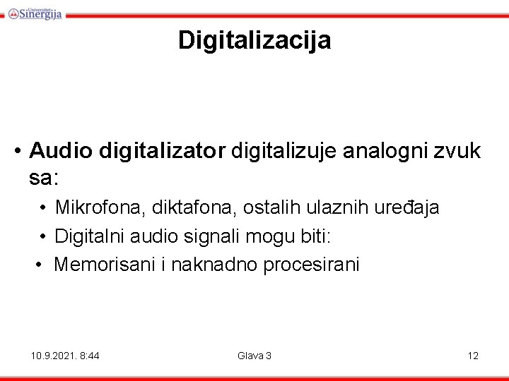 Digitalizacija • Audio digitalizator digitalizuje analogni zvuk sa: • Mikrofona, diktafona, ostalih ulaznih uređaja