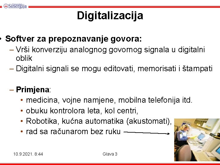 Digitalizacija • Softver za prepoznavanje govora: – Vrši konverziju analognog govornog signala u digitalni