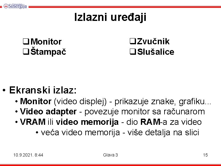 Izlazni uređaji q. Zvučnik q. Slušalice q. Monitor qŠtampač • Ekranski izlaz: • Monitor