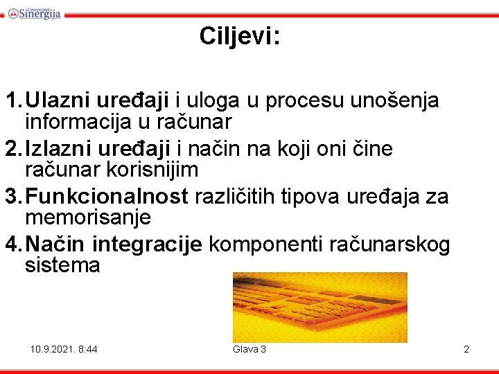 Ciljevi: 1. Ulazni uređaji i uloga u procesu unošenja informacija u računar 2. Izlazni