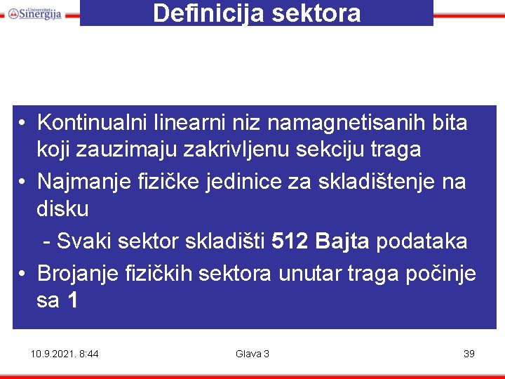 Definicija sektora • Kontinualni linearni niz namagnetisanih bita koji zauzimaju zakrivljenu sekciju traga •