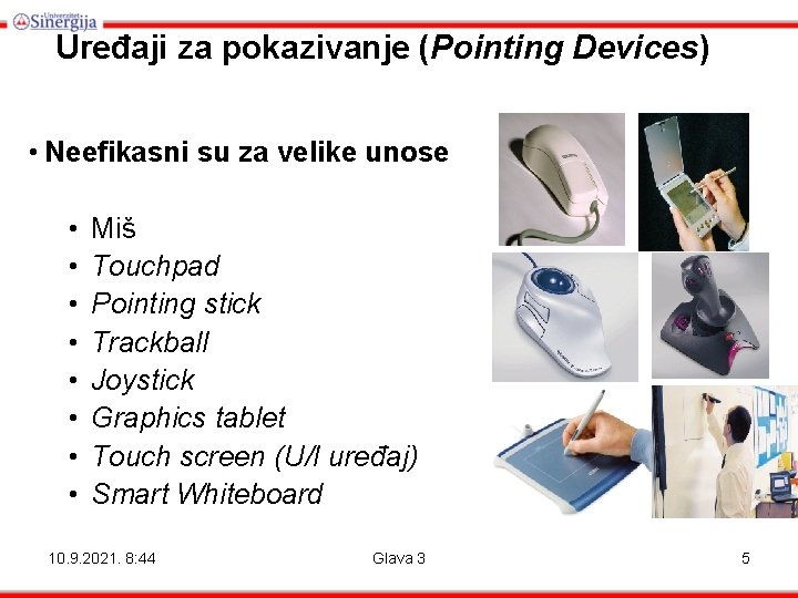 Uređaji za pokazivanje (Pointing Devices) • Neefikasni su za velike unose • • Miš