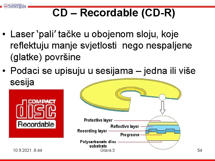 CD – Recordable (CD-R) • Laser ‘pali’ tačke u obojenom sloju, koje reflektuju manje