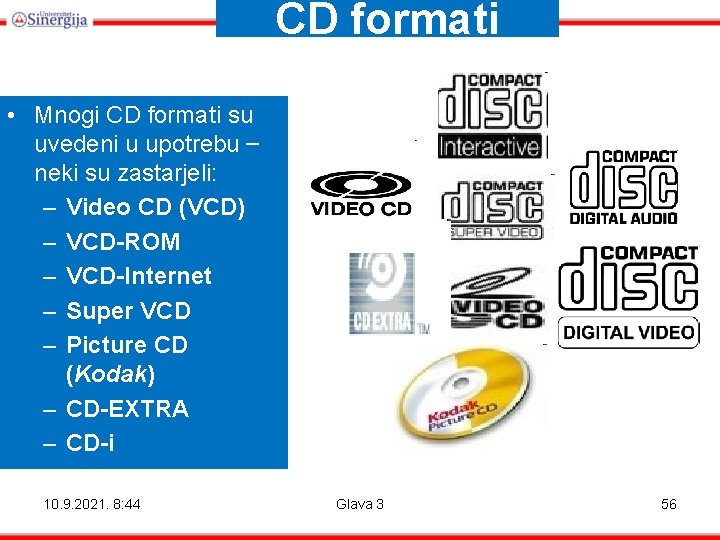 CD formati • Mnogi CD formati su uvedeni u upotrebu – neki su zastarjeli: