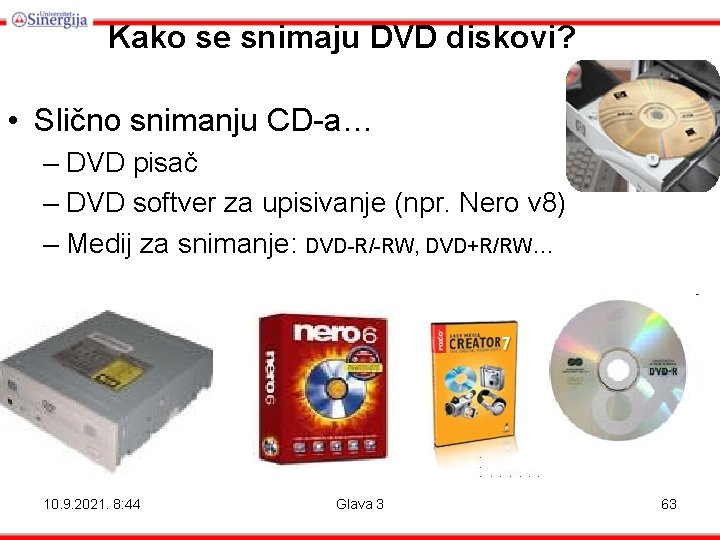 Kako se snimaju DVD diskovi? • Slično snimanju CD-a… – DVD pisač – DVD