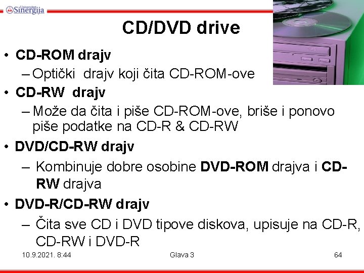 CD/DVD drive • CD-ROM drajv – Optički drajv koji čita CD-ROM-ove • CD-RW drajv