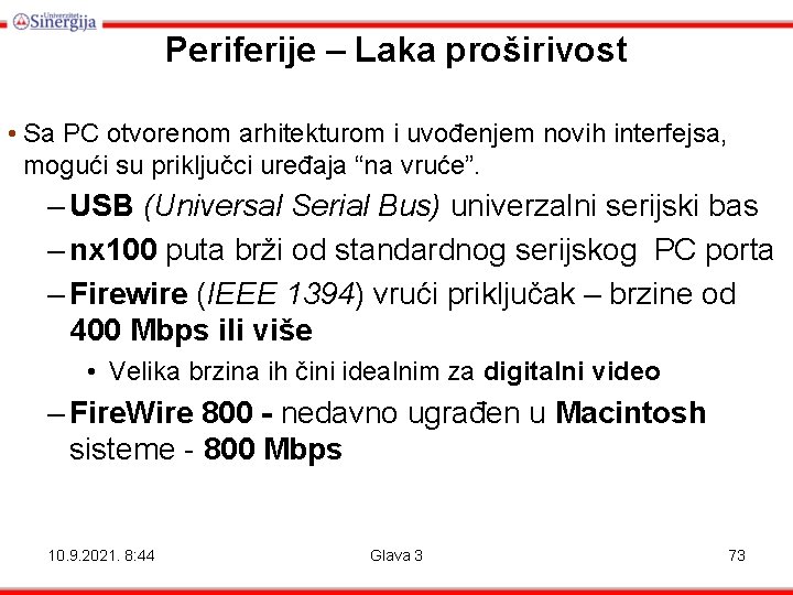 Periferije – Laka proširivost • Sa PC otvorenom arhitekturom i uvođenjem novih interfejsa, mogući