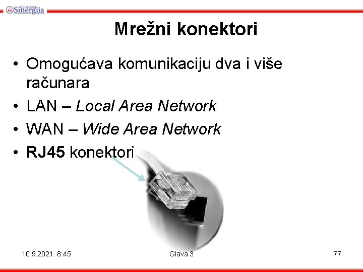 Mrežni konektori • Omogućava komunikaciju dva i više računara • LAN – Local Area