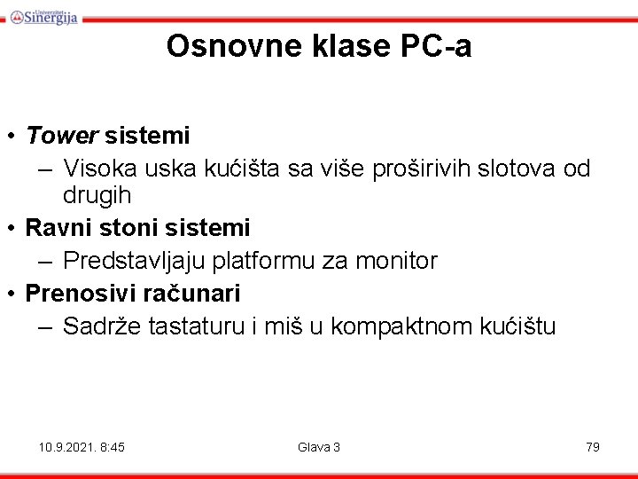 Osnovne klase PC-a • Tower sistemi – Visoka uska kućišta sa više proširivih slotova