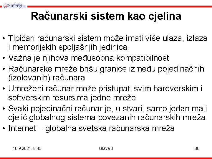 Računarski sistem kao cjelina • Tipičan računarski sistem može imati više ulaza, izlaza i