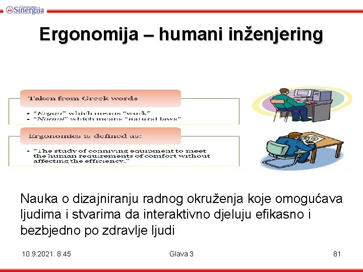 Ergonomija – humani inženjering Nauka o dizajniranju radnog okruženja koje omogućava ljudima i stvarima